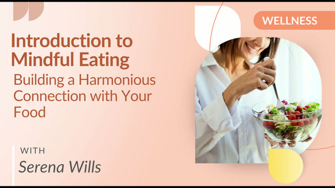 Introduction to Mindful Eating - Building a Harmonious Connection with Your Food with Serena Wills